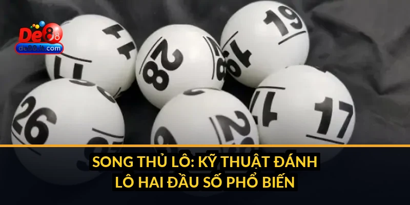 Song Thủ Lô: Kỹ Thuật Đánh Lô Hai Đầu Số Phổ Biến