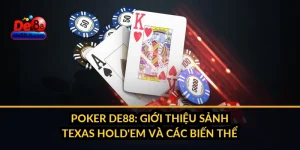 Poker DE88: Giới Thiệu Sảnh Texas Hold'em và Các Biến Thể