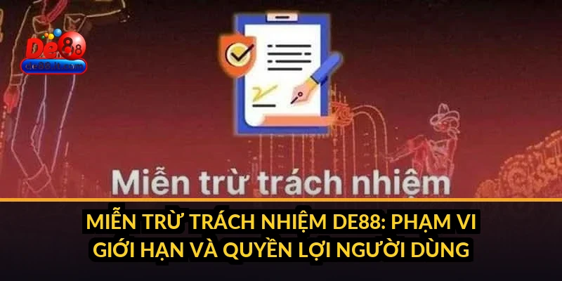 Miễn Trừ Trách Nhiệm DE88: Phạm Vi Giới Hạn và Quyền Lợi Người Dùng Miễn Trừ Trách Nhiệm DE88: Phạm Vi Giới Hạn và Quyền Lợi Người Dùng