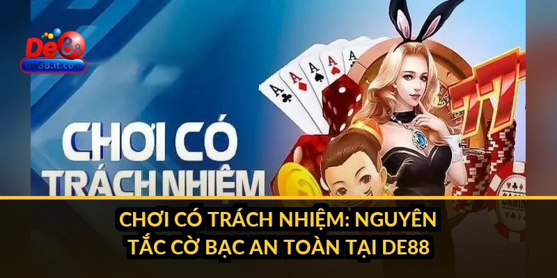 Chơi Có Trách Nhiệm: Nguyên Tắc Cờ Bạc An Toàn tại DE88 Chơi Có Trách Nhiệm: Nguyên Tắc Cờ Bạc An Toàn tại DE88