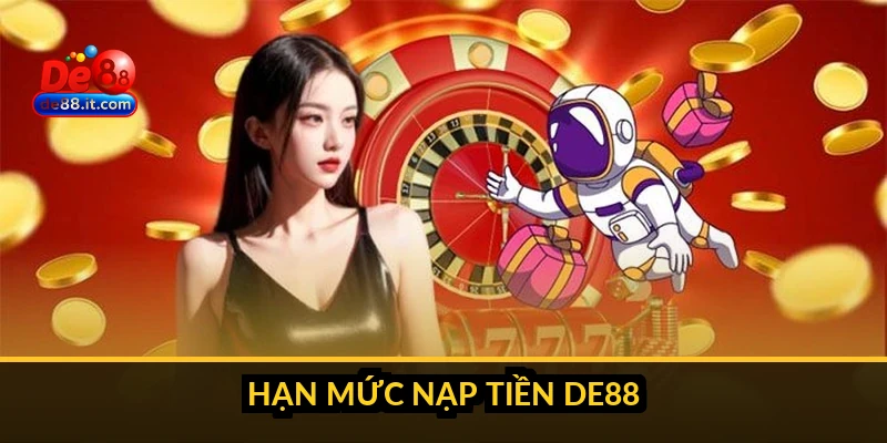 Hạn mức nạp tiền DE88