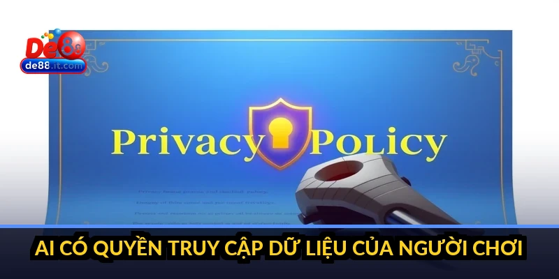 Ai có quyền truy cập dữ liệu của người chơi?