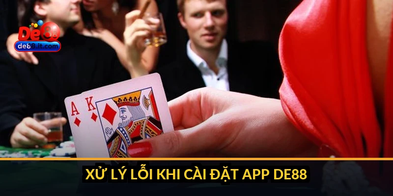 Xử lý lỗi khi cài đặt app DE88