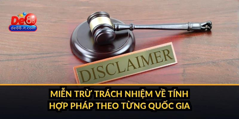 Miễn Trừ Trách Nhiệm DE88: Phạm Vi Giới Hạn và Quyền Lợi Người Dùng Miễn trừ trách nhiệm về tính hợp pháp theo từng quốc gia