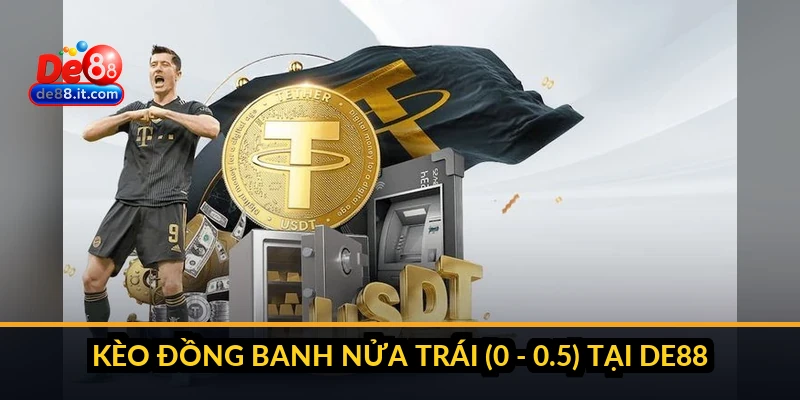 Kèo đồng banh nửa trái (0 - 0.5) tại DE88