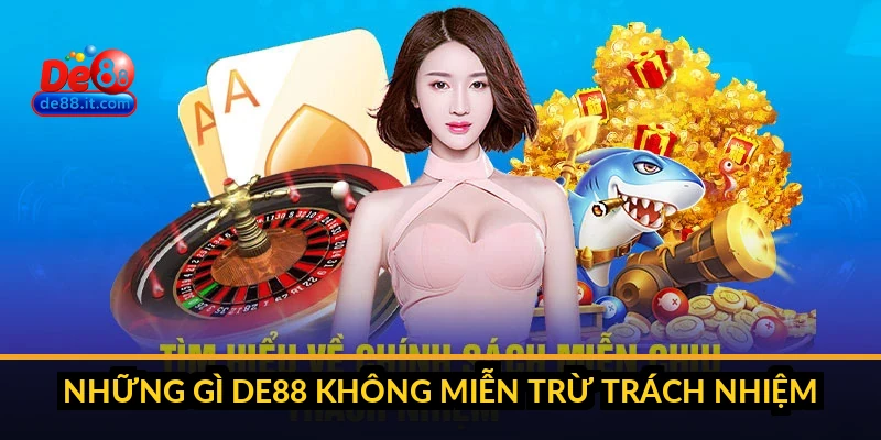 Miễn Trừ Trách Nhiệm DE88: Phạm Vi Giới Hạn và Quyền Lợi Người Dùng Những gì DE88 KHÔNG miễn trừ trách nhiệm