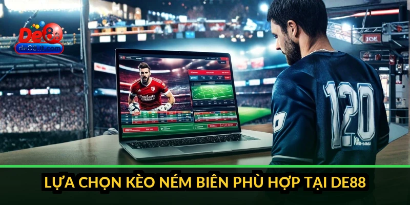 Lựa chọn kèo ném biên phù hợp tại DE88